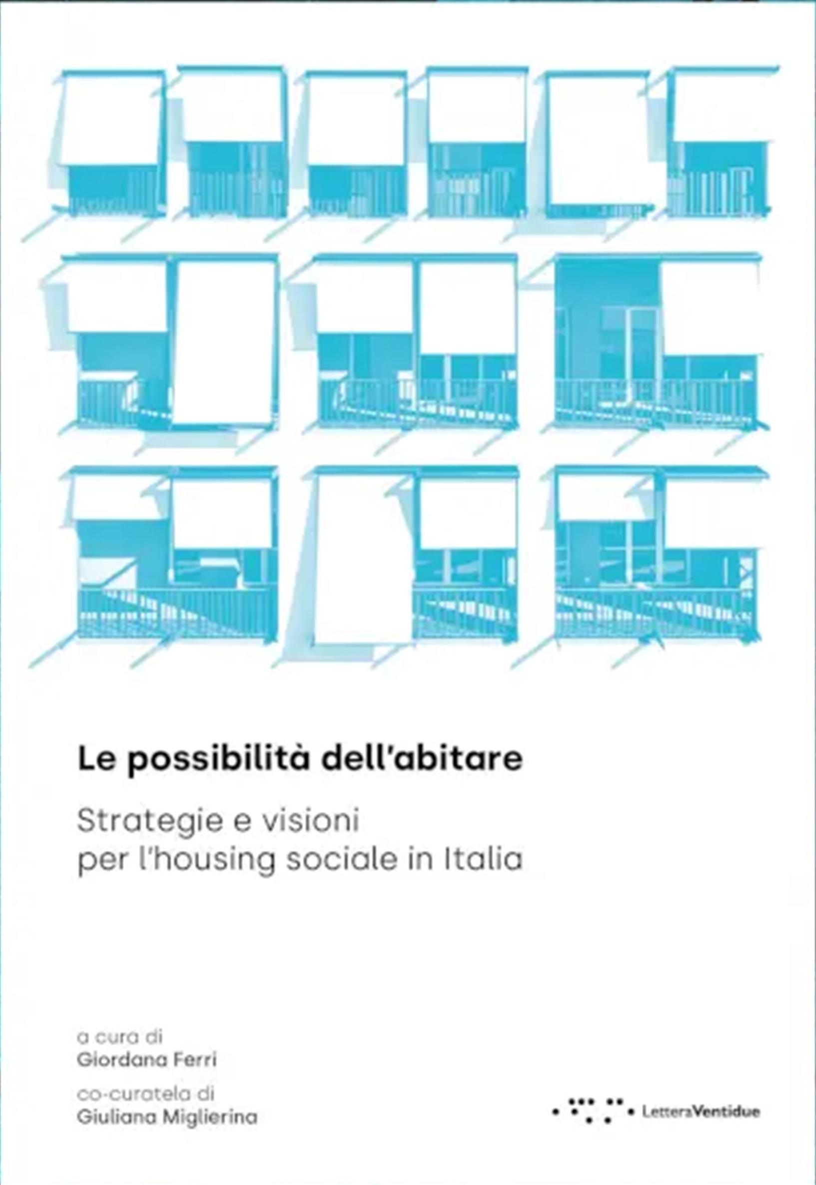 Le possibilità dell’abitare. Strategie e visioni per l’housing sociale in Italia